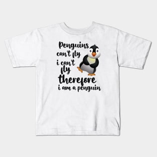 Penguin - Penguins can't fly I can't fly therefore I'm a penguin Kids T-Shirt